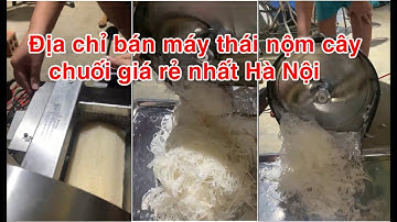 Địa chỉ bán máy bào thái nộm thân cây chuối, hoa chuối, bắp chuối mini rẻ nhất
