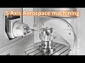 Cnc machine working process 5 axis machining metal  aluminium aerospace