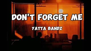 Yatta bandz- Don't forget me (Lyrics)