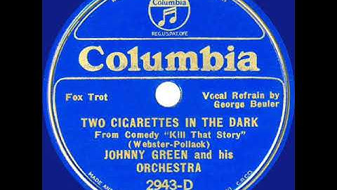1934 HITS ARCHIVE: Two Cigarettes In The Dark - Johnny Green (George Beuler, vocal)