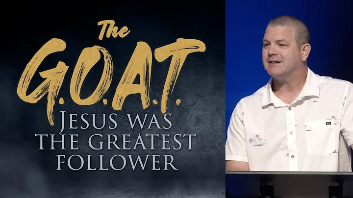 The G.O.A.T. - Jesus was the greatest follower