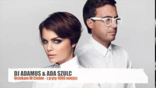 DJ ADAMUS & ADA SZULC  - UCIEKAM W CIEBIE