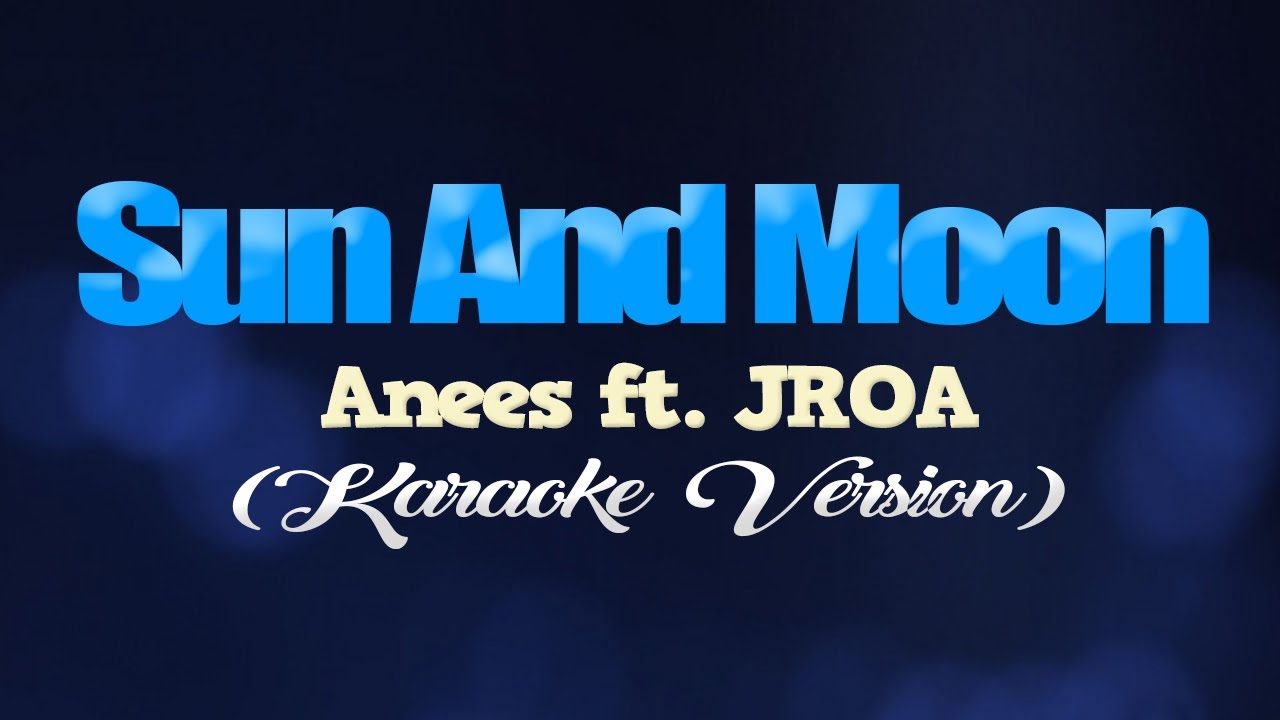 SUN AND MOON - Anees ft. JROA (KARAOKE VERSION)
