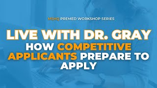 Live with Dr. Gray: How Competitive Applicants Prepare | MSHQ Premed Workshop