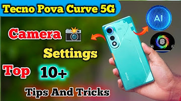 Top 10+ camera setting Tecno Pova curve 5G, Camera Settings Tecno Pova curve 5G, Hidden Features