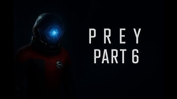 PREY (2017) Gameplay Walkthrough Part 6 - First Missions & Early Survival | No Commentary