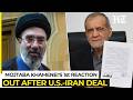 Mojtaba Khamenei Backs Iran-US Deal, But With A Catch? Supreme Leader's First Reaction Stuns Tehran