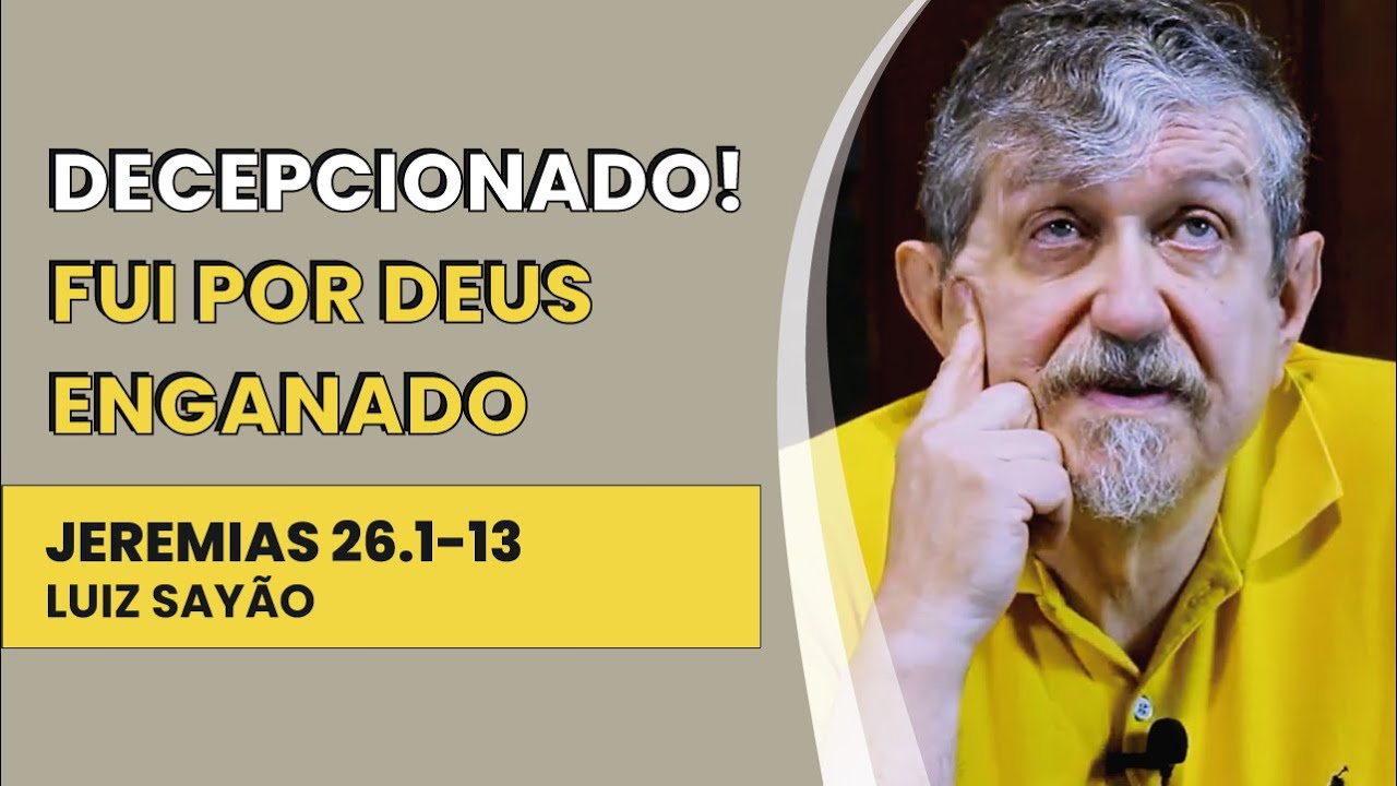 Decepcionado! Fui Por Deus Enganado - Jeremias 26.1-13 | Luiz Sayão | IBNU