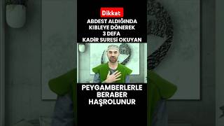 Kim abdest aldığında kıbleye dönerek 3 defa kadir suresini okursa peygamberlerle beraber haşrolunur!