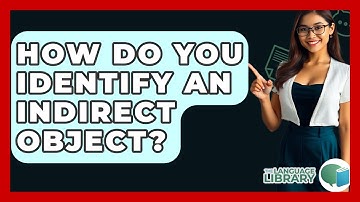 How Do You Identify An Indirect Object? - The Language Library