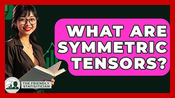 What Are Symmetric Tensors? - The Friendly Statistician