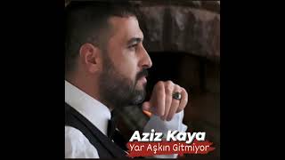 Aziz Kaya -  Yar Aşkın Gitmiyor