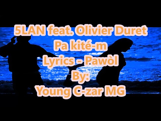 5Lan feat. Olivier Duret - Pa kite'm Lyrics (Pawòl) class=