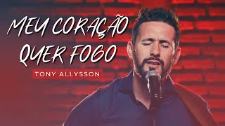 MEU CORAÇÃO QUER FOGO - TONY ALLYSSON