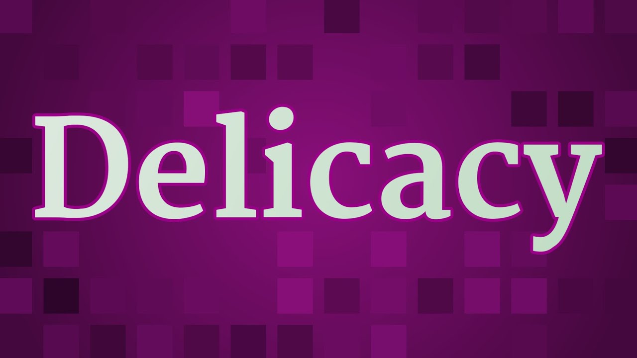 DELICACY pronunciation • How to pronounce DELICACY