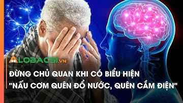 Đừng chủ quan khi có biểu hiện "nấu cơm quên đổ nước, quên cắm điện"