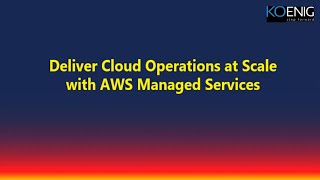 Learn Deliver Cloud Operations at Scale with AWS Managed Services online | Koenig Solutions