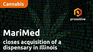 MariMed closes acquisition of a dispensary in Illinois marking the company’s 5th in that state