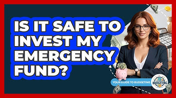 Is It Safe To Invest My Emergency Fund? - Your Guide to Budgeting