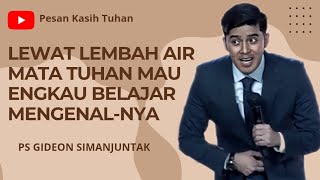 Lewat lembah air mata Tuhan mau engkau belajar mengenal-Nya - Ps Gideon Simanjuntak 