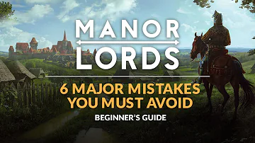 MANOR LORDS | Beginner's Guide - 6 Major Mistakes to Avoid