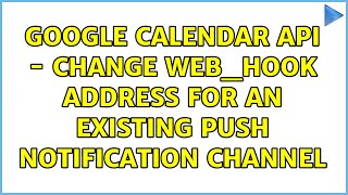 google calendar api - change web_hook address for an existing push notification channel