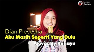 AKU MASIH SEPERTI YANG DULU - DIAN PIESESHA | COVER BY RAHAYU KURNIA