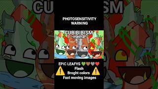 Cubibibism Meme Ft. Leafy