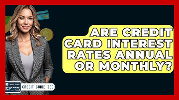 Are Credit Card Interest Rates Annual Or Monthly? - CreditGuide360.com