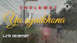 SHOLAWAT YA SYAIKHONA LIRIK TERJEMAH | 2020