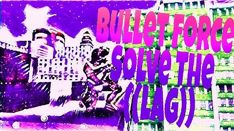 {{Bullet force}} how to solve the problem of Bullet force ((((LAG)))