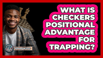 What Is Checkers Positional Advantage For Trapping? - The Board Game Xpert