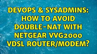 Celebrity DevOps & SysAdmins: How to avoid double-NAT with Netgear VVG2000 VDSL router/modem? (2 Solutions!!) Net Worth