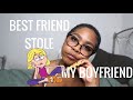 BEST FRIEND STOLE MY BOYFRIEND | STORYTIME