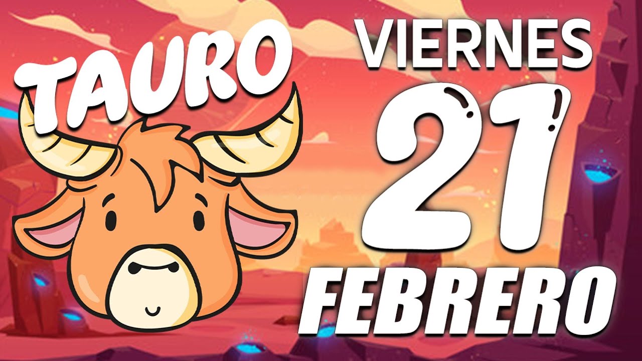 Horóscopo De Hoy Tauro - 21 de Febrero de 2025 - YouTube