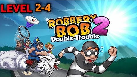 Unlock the Secrets: Robbery Bob 2 Double Trouble Level 2,4