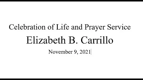 Elizabeth B. Carrillo - Celebration of Life and Pr...