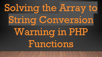 Solving the Array to String Conversion Warning in PHP Functions