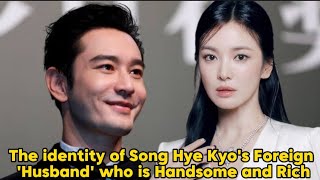 The Identity of Song Hye Kyo's foreign 'husband' who is Handsome and Rich.