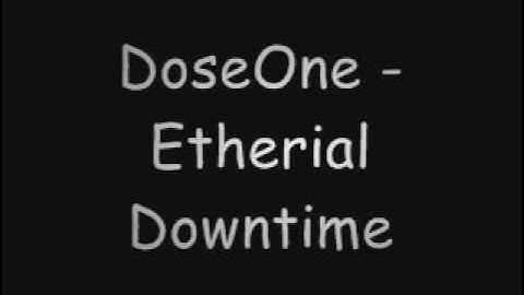 DoseOne - Etherial Downtime