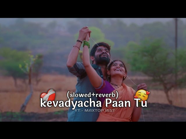 Kevdyacha Paan Tu (slowed+reverb)🥰❤️‍🩹 class=