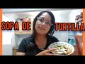 COMO HACER SOPA DE TORTILLA O SOPA AZTECA||Adriana hurtado vlogs