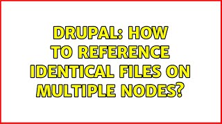Drupal: How to reference identical files on multiple nodes? (2 Solutions!!)