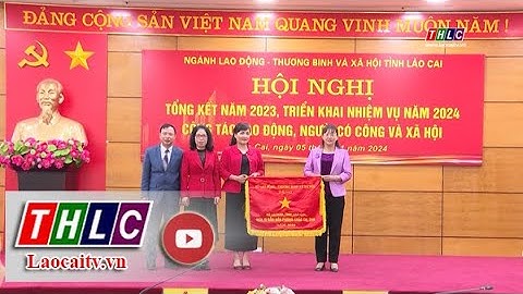 Ngành Lao động - Thương binh và Xã hội triển khai nhiệm vụ năm 2024 | THLC