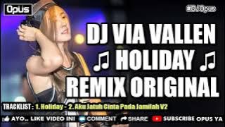 DJ VIA VALLEN HOLIDAY ♫ LAGU TIK TOK TERBARU REMIX ORIGINAL 2018