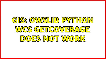 GIS: OWSLIB Python WCS GetCoverage does not work