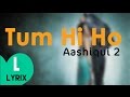 Tum Hi Ho -  Aashiqui 2 - Lyrics + Download - HD | LYRIX |