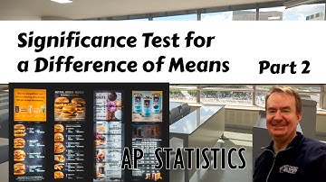 Significance Test for a Difference of Means, Part 2 | Does Labeling Menus Reduce Calories? AP Stats