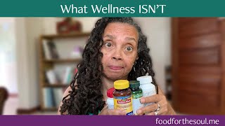 What Wellness Isn't & What You Need To Be Healthy Instead