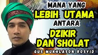 GUS MUKHLASON ROSYID ✅ MANA YANG LEBIH UTAMA ANTARA DZIKIR DAN SHOLAT #ngaji #hakikat #tauhid